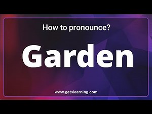 Garden Pronunciation: The 3 ways to pronounce Garden Correctly