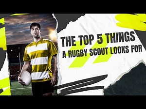 5 Things That Rugby Scouts Look For