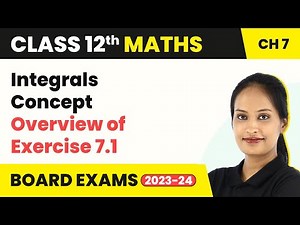 Concept Overview of Exercise 7.1 - Integrals | Class 12 Maths Chapter 7 (2022-23)