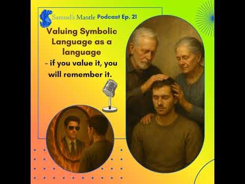 21 - Valuing Symbolic Language as a language - if you value it, you will remember it.