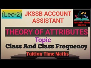 (Lec-2) class and class frequency || Theory of attributes || JKSSB ACCOUNT ASSISTANT