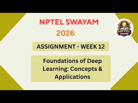 NPTEL Foundations of Deep learning: Concepts and applications ASSIGNMENT 12 | Week 12 JAN 2026
