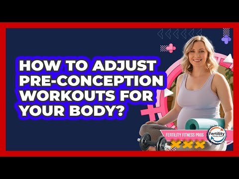 How To Adjust Pre-Conception Workouts For Your Body?