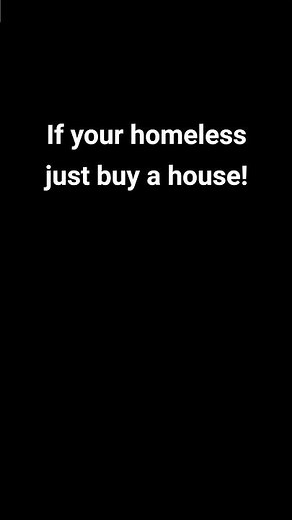If your homeless just buy a house #funny #memes