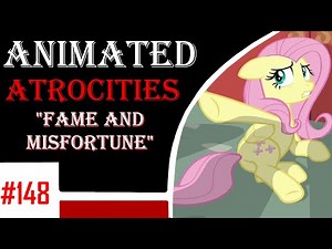 Animated Atrocities 148 || Fame and Misfortune [Friendship is Magic]