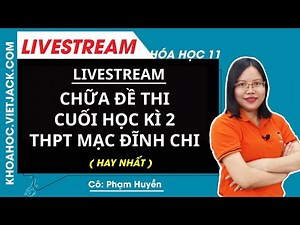 CHỮA ĐỀ THI CUỐI HỌC KÌ 2 - THPT MẠC ĐĨNH CHI - Hóa học 11 - Cô Phạm Huyền (HAY NHẤT)