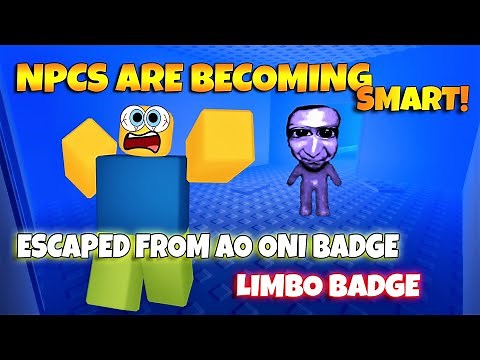 ROBLOX NPCs are becoming smart! - LIMBO BADGE and ESCAPED FROM AO ONI BADGE
