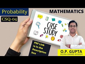 CASE STUDY QUESTIONS For 12th Maths CBSE 2021 Exam | Probability CSQ-04 | MATHEMATICIA By O.P. GUPTA