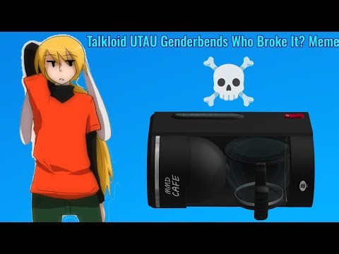 UTAU Genderbend Talkloid Who Broke It? Meme Easter Egg Special
