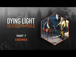 Dying Light Developer Tools Tutorial - Part 7 Enemies