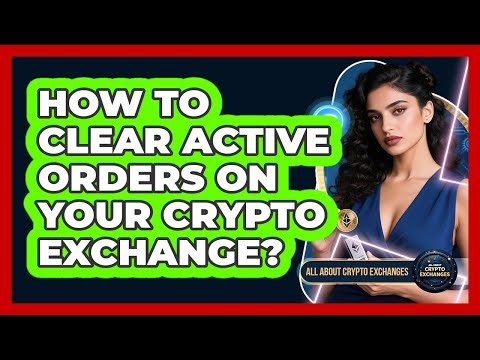 How To Clear Active Orders On Your Crypto Exchange?