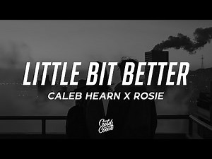 Caleb Hearn & ROSIE - Little Bit Better (Lyrics)