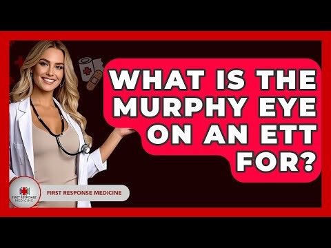 What Is The Murphy Eye On An ETT For? - First Response Medicine