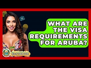 What Are The Visa Requirements For Aruba? - Beach Tour Guide
