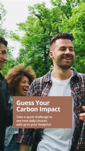 Can you guess your carbon footprint? Take a fun, fast challenge and see how everyday activities add up. Ready to be surprised?