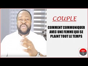 Couple : Comment communiquer avec une femme qui se plaint tout le temps