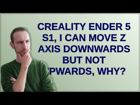3dprinting: Creality Ender 5 S1, I can move z axis downwards but not upwards, Why?