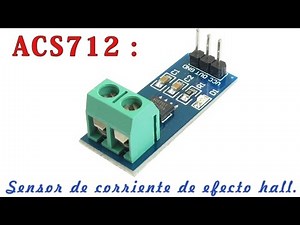 ACS712 : Sensor de corriente de efecto Hall. Video 1 de 3.