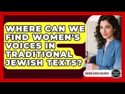 Where Can We Find Women's Voices In Traditional Jewish Texts? - Raising Jewish Children