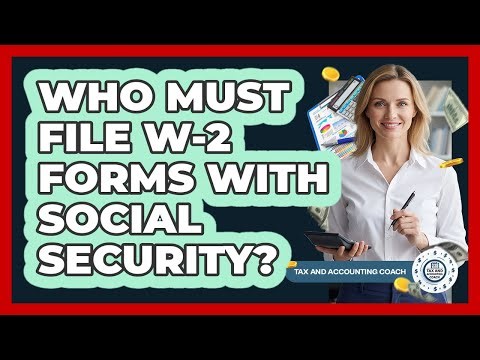 Who Must File W-2 Forms With Social Security?