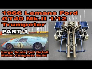 [auto Le Mans Series] 1966 Ford GT40 Mk II 1/12 Trumpeter, Race Car Model Complete Build Part 1
