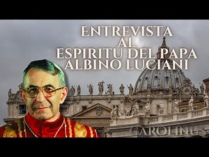 Interview with the spirit of Pope Albino Luciani - John Paul I