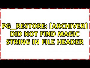 pg_restore: [archiver] did not find magic string in file header (3 Solutions!!)