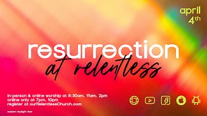 Join us for Resurrection At Relentless! | Love Story Church