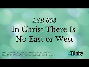 LSB 653 In Christ There is No East or West