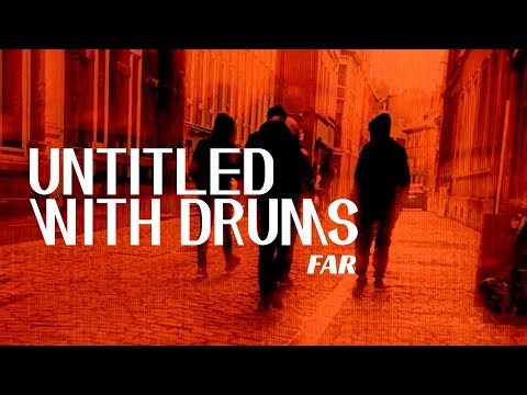 UNTITLED WITH DRUMS - Far (Official Video)