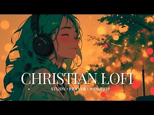 Christian Lofi Study Music – Peaceful Worship Beats for Prayer & Focus
