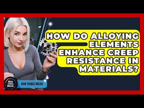 How Do Alloying Elements Enhance Creep Resistance In Materials? - How Things Break