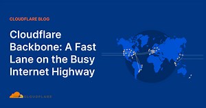 Cloudflare Backbone: A Fast Lane on the Busy Internet Highway