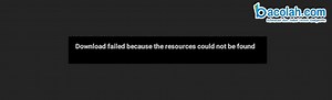 Cara Mengatasi Masalah download failed because the resources could not be found - Bacolah.com