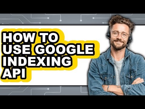 How to Use Google Indexing Api (full Guide)
