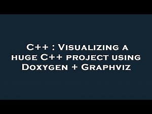 C++ : Visualizing a huge C++ project using Doxygen + Graphviz