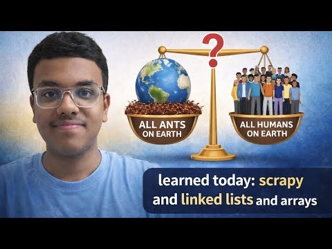 Who weighs more: all ants or all humans | Day 1 of learning | Scrapy python, linked lists and arrays