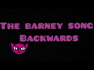 The barney song backwards