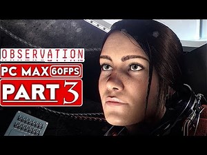 OBSERVATION Gameplay Walkthrough Part 3 [1080p HD 60FPS PC MAX SETTINGS] - No Commentary