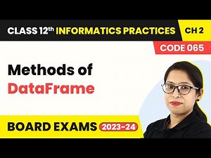 Methods of DataFrame - Data Handling in Pandas-I (Code 065) | Class 12 Informatics Practices Ch 2