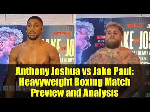 Anthony Joshua vs Jake Paul: Heavyweight Boxing Match Preview and Analysis