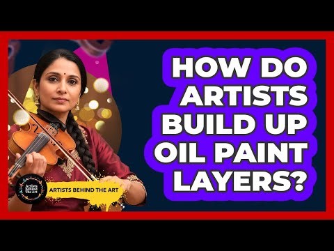 How Do Artists Build Up Oil Paint Layers?