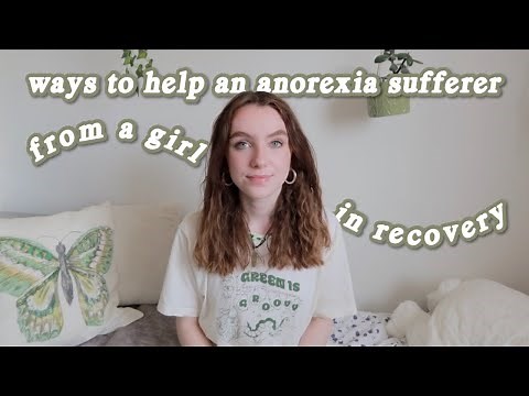 anorexia nervosa: how can you help? the do's and don'ts *from someone who's been there*