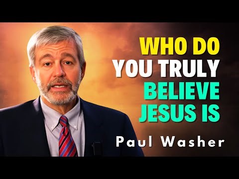 Paul Washer Preaching - Who Do You Truly Think Jesus Is?