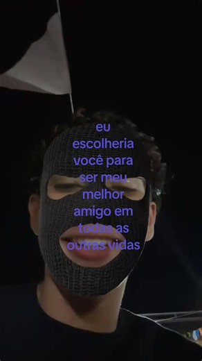 Eu escolheria você como meu melhor amigo em todas as vidas