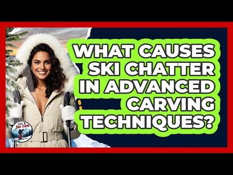 What Causes Ski Chatter In Advanced Carving Techniques? - Ask A Ski Bum