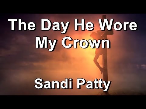 The Day He Wore My Crown - Sandi Patti (Lyrics)