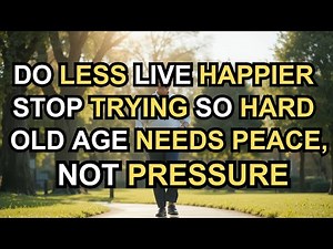 Why Old Age Is Easier When You Stop Trying to Do Everything