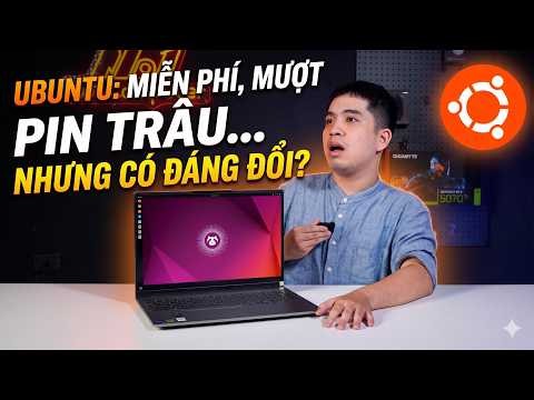 Trải Nghiệm Ubuntu: Miễn phí, mượt, pin trâu... NHƯNG CÓ ĐÁNG ĐỔI?
