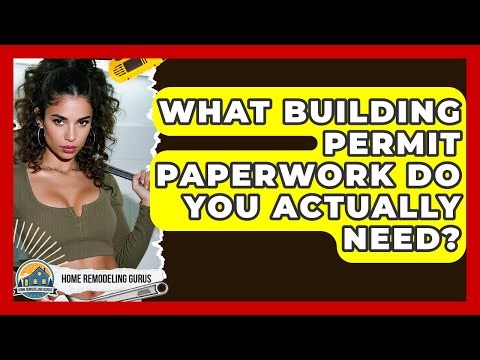 What Building Permit Paperwork Do You Actually Need? - Home Remodeling Gurus